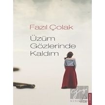 Üzüm Gözlerinde Kaldım - Fazıl Çolak - Destek Yayınları