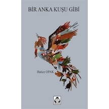 Bir Anka Kuşu Gibi / Hatice Opak