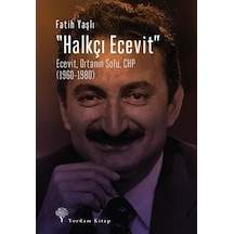 Halkçı Ecevit: Ecevit-Ortanın Solu- CHP 1960-1980 - Fatih Yaşlı - Yordam Kitap