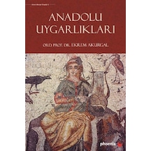 Anadolu Uygarlıkları - Ekrem Akurgal - Phoenix