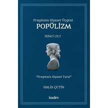 Pragmata Siyaset Üçgeni Popülizm - İkinci Cilt - Halis Çetin - Kadim