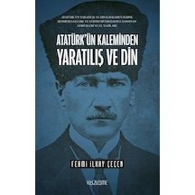 Atatürk'ün Kaleminden Yaratılış ve Din - Fehmi İlkay Çeçen - Yüzleşme