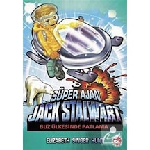 Süper Ajan Jack Stalwart 12 - Buz Ülkesinde Patlama - Elizabeth Singer Hunt - Beyaz Balina Yayınları