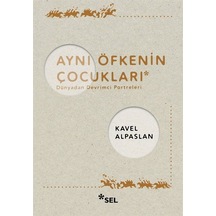 Aynı Öfkenin Çocukları: Dünyadan Devrimci Portreleri - Kavel Alpaslan - Sel Yayıncılık