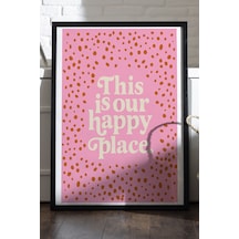 This İs Our Happy Place Doğal Ahşap Çerçeveli Poster, Dekoratif Ev Duvar Tablosu