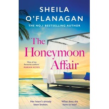The Honeymoon Affair: Don&apos T Miss The Gripping And Romantic New Contemporary Novel From No. 1 Bestselling Author Sheila O&apos Flanagan