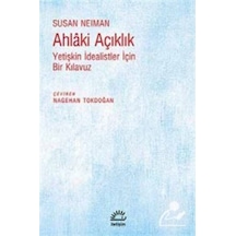 Ahlaki Açıklık - Yetişkin İdealistler İçin Bir Kılavuz - Susan Neiman - İletişim Yayınları