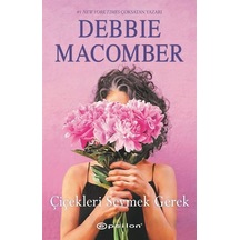 Çiçekleri Sevmek Gerek - Debbie Macomber - Epsilon Yayınevi