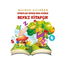 Kitaplar Diyarı'nda Doğan Beyaz Kitapçık - Müjgan Altınbaş - Platanus Publishing