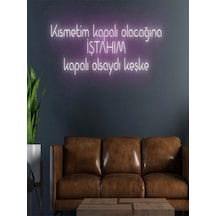 Kısmetim Kapalı Olacağına İştahım Kapalı Olsaydı Keşke Yazılı Neon Tabela Pembe
