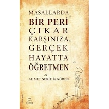 Masallarda Bir Peri Çıkar Karşınıza Gerçek Hayatta Öğretmen  -  Ahmet Şerif İzgören  -  Elma Yayınevi
