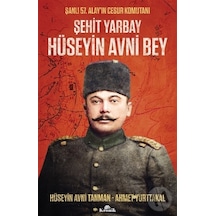 Şehit Yarbay Hüseyin Avni Bey - Şanlı 57. Alay'ın Cesur Komutanı - Ahmet Yurttakal - Kronik Kitap