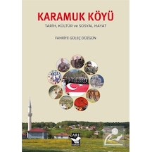 Karamuk Köyü Tarih Kültür Ve Sosyal Hayat / Fahriye Güleç Düzgün