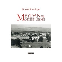 Meydan ve Modernleşme - Şükrü Karatepe - İdealkent Yayınları