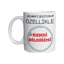 Okumayı Severim Özellikle Kendi Bildiğimi Yazılı Eğlenceli Özel Tasarım Baskılı Kupa Bardak Hediye 4