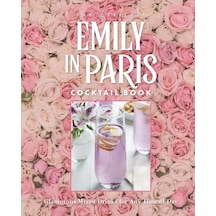 Official Emily İn Paris Cocktail Book: Delicious Mixed Drinks From The City Of Light