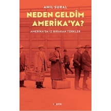 Neden Geldim Amerika'ya? - Amerika'da İz Bırakan Türkler - Anıl Sural - Kopernik Kitap