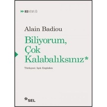 Biliyorum Çok Kalabalıksınız - Alain Badiou - Sel Yayıncılık