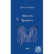 Almeria İpekleri - Betül Aksakal - Şule Yayınları