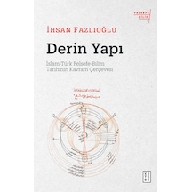 Derin Yapı: İslam  - Türk Felsefe-Bilim Tarihinin Kavram Çerçevesi  - İhsan Fazlıoğlu  - Ketebe