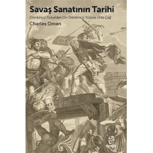 Savaş Sanatının Tarihi - Dördüncü Yüzyıldan On Dördüncü Yüzyıla Orta Çağ - Charles Oman - Doruk Yayınları