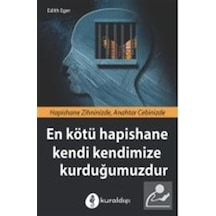 En Kötü Hapishane Kendi Kendimize Kurduğumuzdur - Edith Eger - Kuraldışı Yayınları