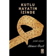 Kutlu Hayatın İzinde / Doç. Dr. Ahmet Özel