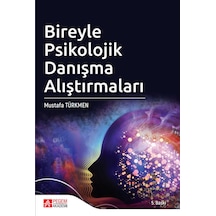 Bireyle Psikolojik Danışma Alıştırmaları - Mustafa Türkmen - Pegem Akademi Yayıncılık