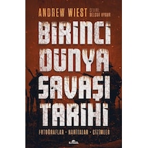 Birinci Dünya Savaşı Tarihi - Fotoğraflar Haritalar Çizimler - Andrew Wiest - Kronik Kitap