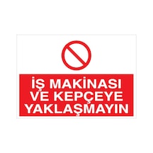 İş Makinası Ve Kepçeye Yaklaşmayın Uyarı Tabelası - 50x70 Alüminyum Kompozit Panel - İm10