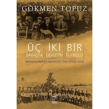 Üç Savaşta İki Devletin Bir Futbolu / Gökmen Topuz