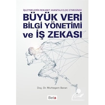 Büyük Veri Bilgi Yönetimi ve İş Zekası - İşletmelerin Rekabet Avantajı Elde Etmesinde - Muhteşem Baran - Beta Yayınları