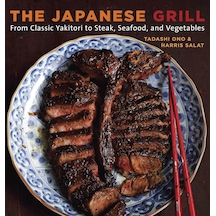 The Japanese Grill: From Classic Yakitori To Steak, Seafood, And Vegetables A Cookbook