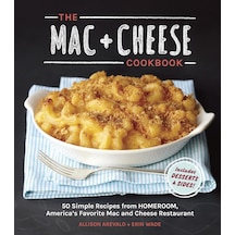 The Mac + Cheese Cookbook: 50 Simple Recipes From Homeroom, America's Favorite Mac And Cheese Restaurant