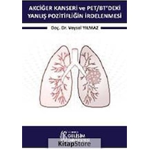Akciğer Kanseri ve PET-BT'deki Yanlış Pozitifliğin İrdelenmesi - Veysel Yılmaz - İstanbul Gelişim Üniversitesi