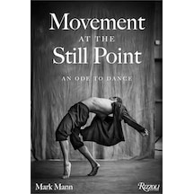 Rizzoli Movement At The Still Point An Ode To Dance 9780789346070