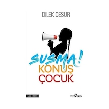 Susma Konuş Çocuk - Dilek Cesur - Yediveren Yayınları