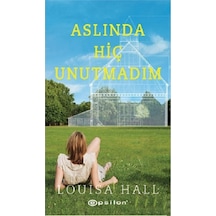 Aslında Hiç Unutmadım - Louisa Hall - Epsilon Yayınevi