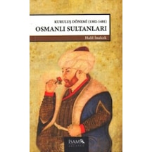 Kuruluş Dönemi Osmanlı Sultanları (1302-1481) - Halil İnalcık - İsam Yayınları