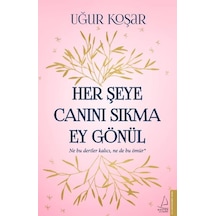 Her Şeye Canını Sıkma Ey Gönül -  Uğur Koşar -  Destek Yayınları
