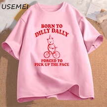 Flood Of Style Dilly Dally İçin Doğmuş Pace Almak Zorunda Komik Meme Grafik T-shirt Pamuk Rahat Kısa Kollu E Pembe