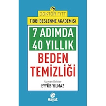 7 Adımda 40 Yıllık Beden Temizliği - Doktor Fitt Tıbbi Beslenme Akademisi - Eyyüb Yılmaz - Hayat Yayıncılık