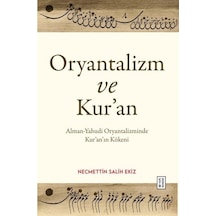 Oryantalizm ve Kur'an-Alman - Yahudi Oryantalizminde Kur'an'ın Kökeni - Necmettin Salih Ekiz - Ketebe