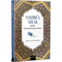 Tehzibü'l Ahlak - Ahlakı Güzelleştirmenin Yolları - Eşref Ali Et-Tehanevi - Misvak Neşriyat Yayınları