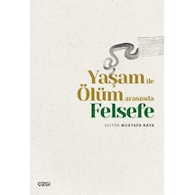 Yaşam İle Ölüm Arasında Felsefe / Mustafa Kaya