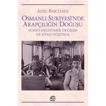 Osmanlı Suriyesi'Nde Arapçılığın Doğuşu / Adil Baktıaya 9789750522277