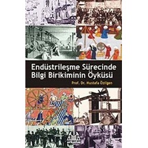 Endüstrileşme Sürecinde Bilgi Birikiminin Öyküsü  - Mustafa Özilgen  - Arkadaş Yayıncılık