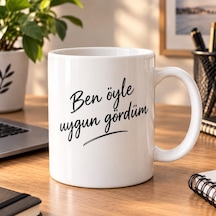 Ben Öyle Uygun Gördüm - Mizahi Tema Baskılı Kupa Beyaz