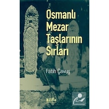 Osmanlı Mezar Taşlarının Sırları / Fatih Çavuş 9786059521482