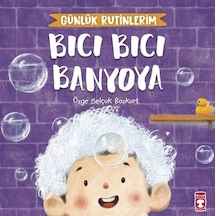 Bıcı Bıcı Banyoya - Günlük Rutinlerim - Özge Selçuk Bozkurt - Timaş Çocuk
